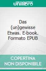 Das (un)gewisse Etwas. E-book. Formato EPUB