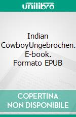 Indian CowboyUngebrochen. E-book. Formato EPUB ebook di Brita Rose Billert