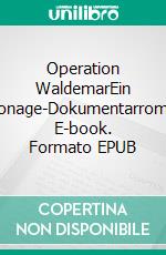 Operation WaldemarEin Spionage-Dokumentarroman. E-book. Formato EPUB ebook