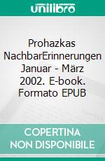 Prohazkas NachbarErinnerungen Januar - März 2002. E-book. Formato EPUB