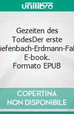 Gezeiten des TodesDer erste Tiefenbach-Erdmann-Fall. E-book. Formato EPUB ebook di Katharina Lindner