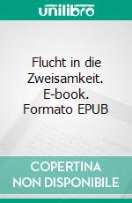 Flucht in die Zweisamkeit. E-book. Formato EPUB ebook di Beate Winkler