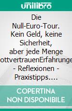 Die Null-Euro-Tour. Kein Geld, keine Sicherheit, aber jede Menge GottvertrauenErfahrungen - Reflexionen - Praxistipps. E-book. Formato EPUB ebook