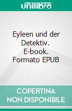 Eyleen und der Detektiv. E-book. Formato EPUB ebook