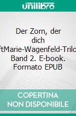 Der Zorn, der dich trifftMarie-Wagenfeld-Trilogie Band 2. E-book. Formato EPUB ebook