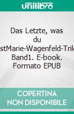 Das Letzte, was du siehstMarie-Wagenfeld-Trilogie Band1. E-book. Formato EPUB ebook