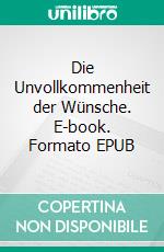 Die Unvollkommenheit der Wünsche. E-book. Formato EPUB ebook di Katharina Lindner