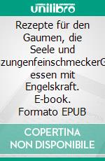 Rezepte für den Gaumen, die Seele und EngelszungenfeinschmeckerGesund essen mit Engelskraft. E-book. Formato EPUB ebook di Sabine Stern