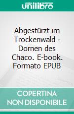 Abgestürzt im Trockenwald - Dornen des Chaco. E-book. Formato EPUB ebook di Perry Payne