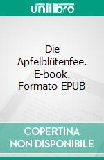 Die Apfelblütenfee. E-book. Formato EPUB ebook