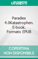 Paradies 4.0Katastrophen. E-book. Formato EPUB ebook