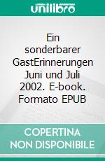 Ein sonderbarer GastErinnerungen Juni und Juli 2002. E-book. Formato EPUB