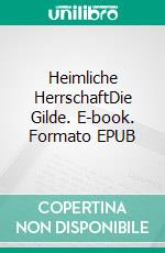 Heimliche HerrschaftDie Gilde. E-book. Formato EPUB ebook