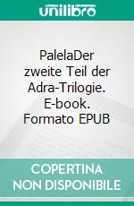 PalelaDer zweite Teil der Adra-Trilogie. E-book. Formato EPUB ebook