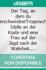 Der Tag, an dem du verschwindestTrügerische Idylle an der Küste und eine Frau auf der Jagd nach der Wahrheit. E-book. Formato EPUB ebook