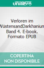 Verloren im WüstensandDarkhanium Band 4. E-book. Formato EPUB ebook di Peter Bur