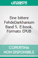 Eine bittere FehdeDarkhanium Band 5. E-book. Formato EPUB ebook