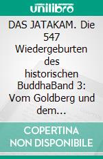 DAS JATAKAM. Die 547 Wiedergeburten des historischen BuddhaBand 3: Vom Goldberg und dem tugendhaften Elefanten, den Muschelbläsern und der giftspeienden Schlange. E-book. Formato EPUB ebook di Peter M. Hirsekorn