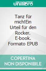 Tanz für mich!Ein Urteil für den Rocker. E-book. Formato EPUB ebook