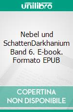 Nebel und SchattenDarkhanium Band 6. E-book. Formato EPUB ebook di Peter Bur