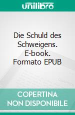 Die Schuld des Schweigens. E-book. Formato EPUB ebook di Gebhard Xaver Bock