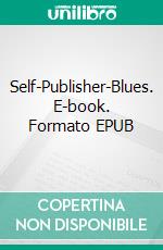 Self-Publisher-Blues. E-book. Formato EPUB ebook di Luise Link