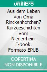 Aus dem Leben von Oma Rinckenhöfchen7 Kurzgeschichten vom Niederrhein. E-book. Formato EPUB ebook