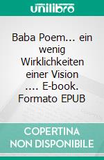 Baba Poem... ein wenig Wirklichkeiten einer Vision .... E-book. Formato EPUB ebook