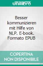 Besser kommunizieren mit Hilfe von NLP. E-book. Formato EPUB ebook