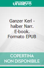 Ganzer Kerl - halber Narr. E-book. Formato EPUB ebook di Alexander Bunde