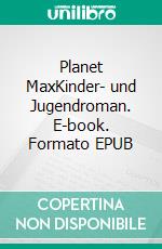 Planet MaxKinder- und Jugendroman. E-book. Formato EPUB ebook