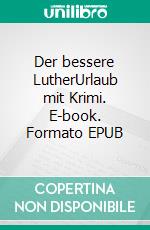 Der bessere LutherUrlaub mit Krimi. E-book. Formato EPUB