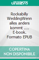 Rockabilly WeddingWenn alles anders kommt .... E-book. Formato EPUB ebook di A. A. Reichelt