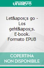 Let's go - Los geht's. E-book. Formato EPUB ebook