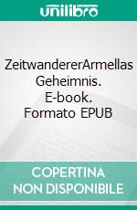 ZeitwandererArmellas Geheimnis. E-book. Formato EPUB ebook