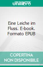 Eine Leiche im Fluss. E-book. Formato EPUB ebook di Rupert Merkle