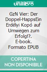 GzN Vier: Der Doppel-HappsEin Erdélyi Kopó auf Umwegen zum Erfolg!?. E-book. Formato EPUB ebook di Alexander Glas