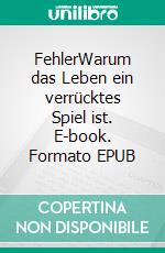 FehlerWarum das Leben ein verrücktes Spiel ist. E-book. Formato EPUB ebook