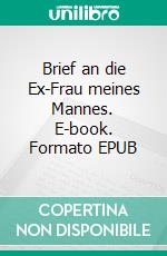 Brief an die Ex-Frau meines Mannes. E-book. Formato EPUB ebook