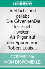 Verflucht und geliebt        Die CévennenDie Reise geht weiter      Als Pilger auf den Spuren von Robert Louis Stevenson. E-book. Formato EPUB ebook di Kathrin Renner