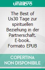 The Best of Us30 Tage zur spirituellen Beziehung in der Partnerschaft. E-book. Formato EPUB ebook di Maximilian Thiele