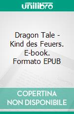 Dragon Tale - Kind des Feuers. E-book. Formato EPUB ebook di Aylin Hacker