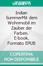 Indian SummerMit dem Wohnmobil im Zauber der Farben. E-book. Formato EPUB ebook di Elena P. Knoll