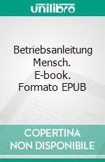 Betriebsanleitung Mensch. E-book. Formato EPUB ebook di Roland Werk