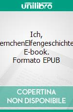 Ich, SternchenElfengeschichten. E-book. Formato EPUB ebook di Thomas Eisele