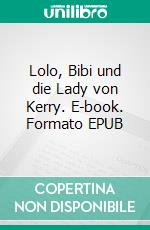 Lolo, Bibi und die Lady von Kerry. E-book. Formato EPUB ebook