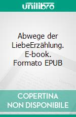 Abwege der LiebeErzählung. E-book. Formato EPUB ebook