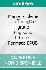 Magie ist deine HoffnungDie graue Ring-saga. E-book. Formato EPUB ebook di Ralph Döppmann