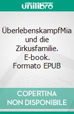 ÜberlebenskampfMia und die Zirkusfamilie. E-book. Formato EPUB ebook