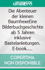 Die Abenteuer der kleinen BaumhexeEine Bilderbuchgeschichte ab 5 Jahren inklusive Bastelanleitungen. E-book. Formato EPUB ebook di Leslie Wegers